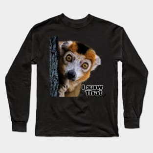 I saw that lemur Long Sleeve T-Shirt